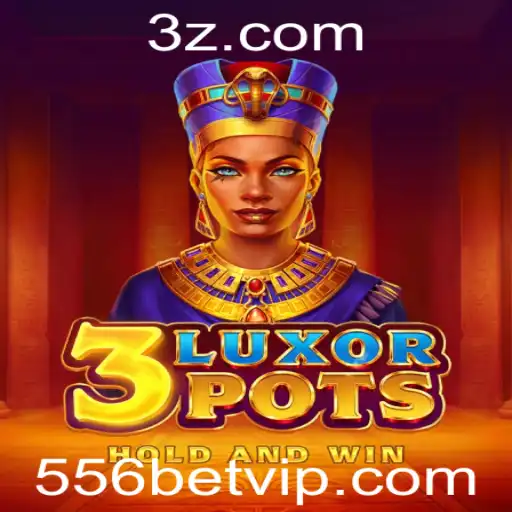 Descubra o Fascinante Mundo do Jogo 3LuxorPots e a Estratégia do 556 Bet