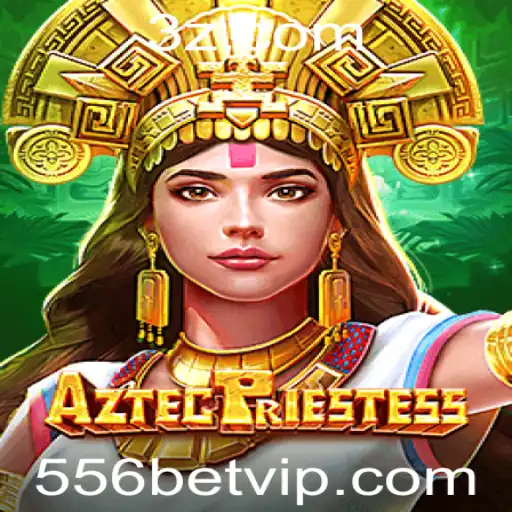 AztecPriestess: Descubra o Fascinante Mundo de Apostas com 556 Bet