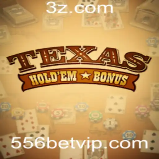 Texas Hold'em Bonus: Conhecendo o Jogo e Suas Regras com ênfase na Aposta 556